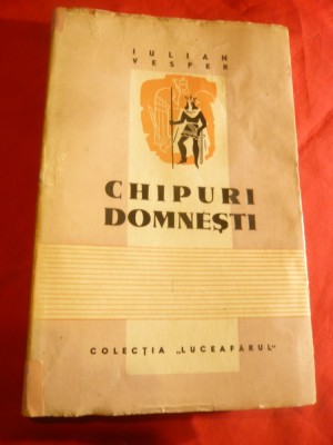 Iulian Vesper - Chipuri Domnesti - Prima Ed. 1944 ed.Luceafarul foto