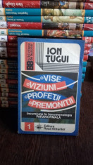 VISE. VIZIUNI. PROFETII. PREMONITII - ION TUGUI foto