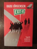 TRAGEDIE ACADEMICA AMERICANA , EXIT 45 -RADU JORGENSEN