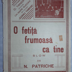 PARTITURA MUZICALA VECHE - O FETITA FRUMOASA CA TINE - C.TANDIN - N. PATRICHE