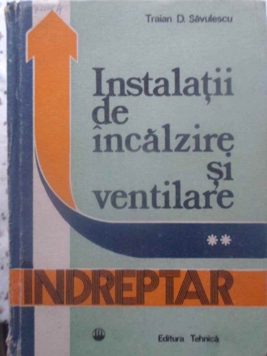 Indreptar De Instalatii De Incalzire Si Ventilare Vol.2 - Traian D. Savulescu ,414522 Indreptar De Instalatii De Incalzire Si Ventilare Vol.2 - Traian D. Savulescu ,414522
