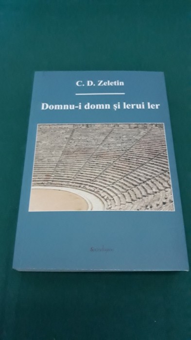 DOMNU-I DOMN ȘI LERUI LER *PROZE, CONVORBIRI/ C.D. ZELETIN/ 2017 * 25