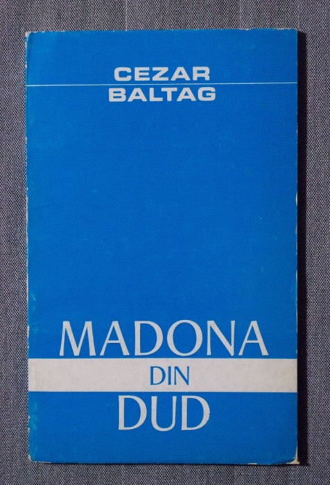 Cezar Baltag - Madona din dud (tiraj 1300 ex.) foto mare Cezar Baltag - Madona din dud (tiraj 1300 ex.) foto mare