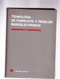 TEHNOLOGIA DE FABRICATIE A PIESELOR RADIOELECTRONICE, 1968, Alta editura