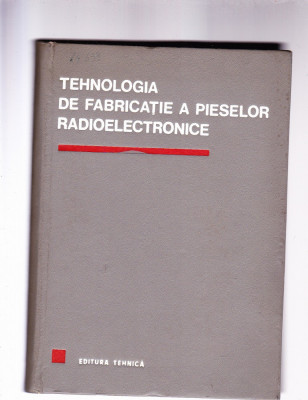 TEHNOLOGIA DE FABRICATIE A PIESELOR RADIOELECTRONICE foto