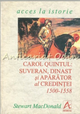 Carol Quintul: Suveran, Dinast Si Aparator Al Credintei 1500-1558 foto