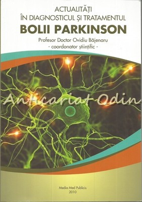 Actualitati In Diagnosticul Si Tratamentul Bolii Parkinson - Ovidiu Bajenaru  | arhiva Okazii.ro