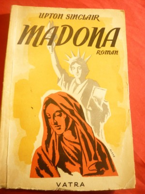 Upton Sinclair - Madona -anii &amp;#039;40 , trad. Lisette D. si Violette F. Ed.Vatra foto