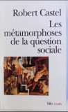 LES METAMORPHOSES DE LA QUESTION SOCIALE par ROBERT CASTEL , 1999