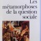 LES METAMORPHOSES DE LA QUESTION SOCIALE par ROBERT CASTEL , 1999