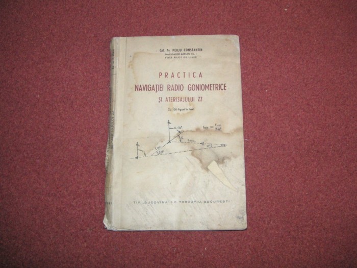 Practica Navigatiei Radio Goniometrice Si Aterisajului ZZ - P Constantin - 1941 foto mare Practica Navigatiei Radio Goniometrice Si Aterisajului ZZ - P Constantin - 1941 foto mare