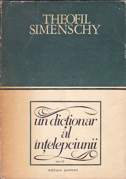 THEOFIL SIMENSCHY - UN DICTIONAR AL INTELEPCIUNII VOL. III