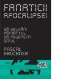 Pascal Bruckner - Fanaticii Apocalipsei