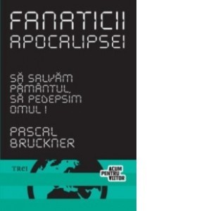 Pascal Bruckner - Fanaticii Apocalipsei foto