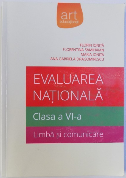 EVALUAREA NATIONALA - LIMBA SI COMUNICARE - CLASA A VI-a de FLORIN IONITA ... ANA GABRIELA DRAGOMIRESCU, 2014 foto mare EVALUAREA NATIONALA - LIMBA SI COMUNICARE - CLASA A VI-a de FLORIN IONITA ... ANA GABRIELA DRAGOMIRESCU, 2014 foto mare