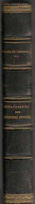 CHARLES DESMAZE - CURIOSITES DES ANCIENNES JUSTICES - 1867