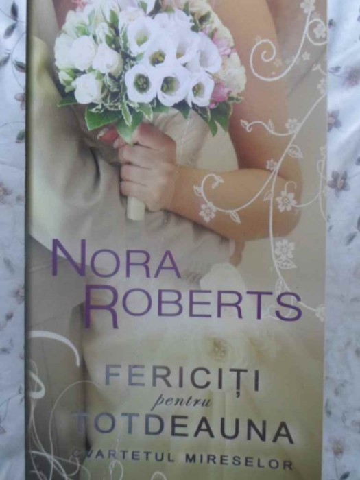 Fericiti Pentru Totdeauna. (cvartetul Mireselor) - Nora Roberts ,414601 foto mare Fericiti Pentru Totdeauna. (cvartetul Mireselor) - Nora Roberts ,414601 foto mare