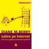 Diane M. Berry - Iubire pe internet. Cum sa-ti gasesti partenerul potrivit