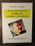 DESTINUL UNUI SPECTACOL: CIORAN, L`HOMME A FRAGMENTS - G.PREDA.DEDICATIE