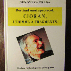 DESTINUL UNUI SPECTACOL: CIORAN, L`HOMME A FRAGMENTS - G.PREDA.DEDICATIE