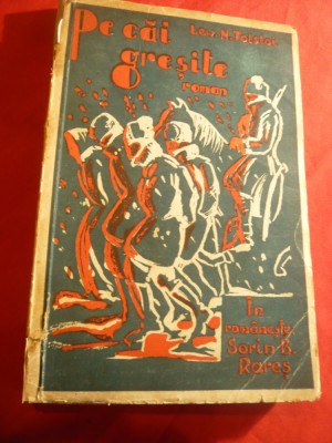 Lev N.Tolstoi - Pe cai gresite ,interbelica ,Ed.Ticu I.Esanu , 144 pag foto