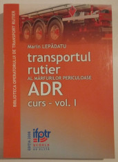 Marin Lepadatu - Transportul rutier al marfurilor periculoase - ADR-curs-vol I foto