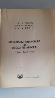 MATEMATICI FINANCIARE - DECIZII &amp;Icirc;N AFACERI - ION PURCARU, FLORIAN BERRBEC foto