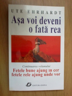 d8 Asa Voi Deveni O Fata Rea - Ute Ehrhardt foto