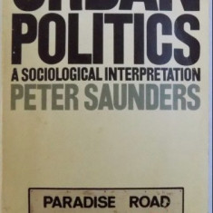 Urban politics : a sociological interpretation /​ [by] Peter Saunders