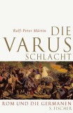 Ralf-Peter Martin - Die Varusschlacht. Rom und die Germanen