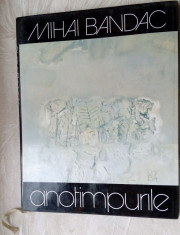 MIHAI BANDAC-ANOTIMPURILE&amp;#039;83/pref EUGEN BARBU/note NICHITA STANESCU/MIRCEA MICU+ foto