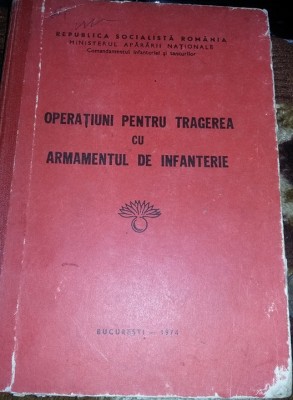 OPERATIUNI PENTRU TRAGEREA CU ARMAMENTUL DE INFANTERIE,1974-MIN.APAR.NAT.Tp.GRAT foto