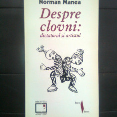 Norman Manea - Despre clovni: dictatorul si artistul (Biblioteca Apostrof, 1997)