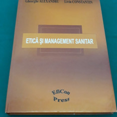 ETICĂ ȘI MANAGEMET SANITAR / GHE. AȘEXANDRU, LIVIU CONSTANTIN/ 2008 *
