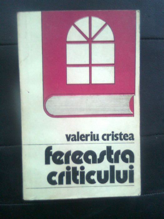 Valeriu Cristea - Fereastra criticului (Editura Cartea Romaneasca, 1987)