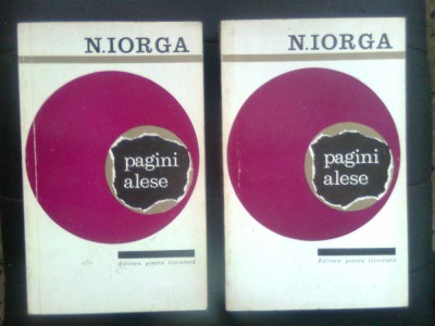 N. Iorga - Pagini alese (2 vol.), (Editura pentru Literatura, 1965) foto