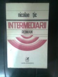 Nicolae Tic - Intermediarii (Editura Cartea Romaneasca, 1985)