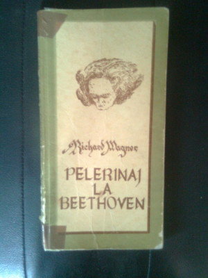 Richard Wagner - Pelerinaj la Beethoven (Editura Muzicala, 1979) foto