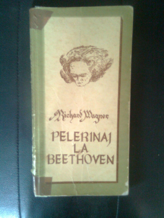 Richard Wagner - Pelerinaj la Beethoven (Editura Muzicala, 1979)