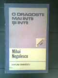 Mihai Negulescu - O dragoste mai intii si intii (Editura Eminescu, 1985)