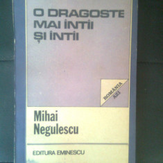 Mihai Negulescu - O dragoste mai intii si intii (Editura Eminescu, 1985)