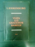 Ilya Ehrenburg - Viata lui Gracchus Babeuf (ELU, 1963)