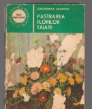 (C80101) PASTRAREA FLORILOR TAIATE DE ALEXANDRINA AMARIUTEI