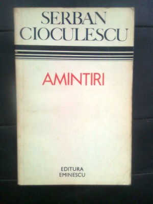 Serban Cioculescu - Amintiri (Editura Eminescu, 1975) foto