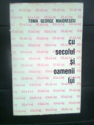Toma George Maiorescu - Dialog... cu secolul si oamenii lui (1967) foto