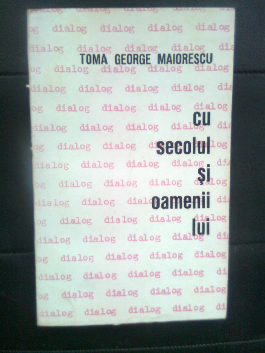 Toma George Maiorescu - Dialog... cu secolul si oamenii lui (1967)