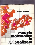 MODELE MATEMATICE IN SISTEMATIZARE - MIRCEA ENACHE, 1977, Alta editura