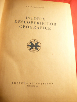 IP.Maghidovici -Istoria Descoperirilor Geografice -Ed.Stiintifica 1959 ,971 pag foto