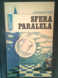 Cumpara ieftin Gheorghe Paun - Sfera paralela (Editura Albatros, 1984)