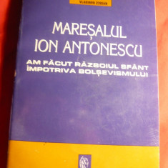 Jipa Rotaru si colab.- Maresalul Ion Antonescu -Am facut Razboiul Sfant impotri